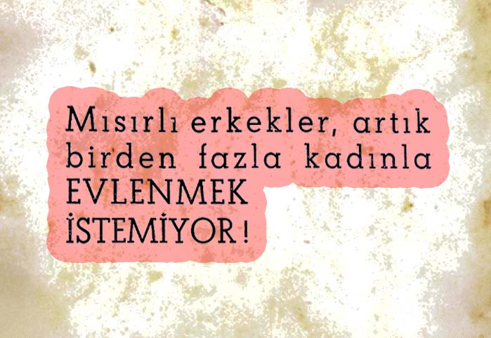 Mısırlı erkekler, artık birden fazla kadınla evlenmek istemiyor