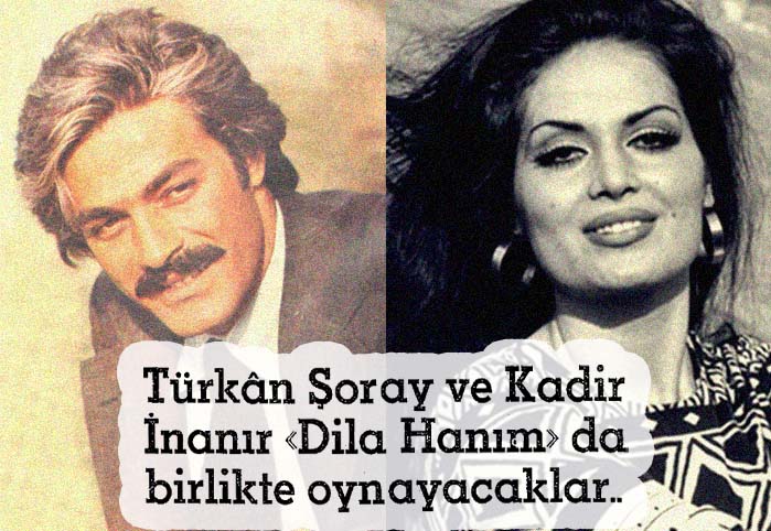 Türkan Şoray ve Kadir İnanır "Dila Hanım"da birlikte oynayacaklar 