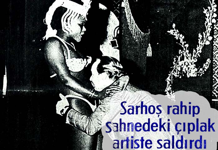 Sarhoş rahip çıplak artiste saldırdı