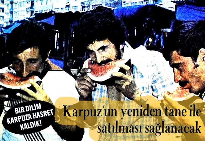 Bir dilim karpuza hasret kaldık