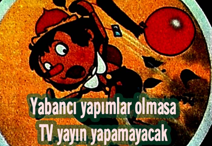 Yabancı yapımlar olmasa TV yayın yapamayacak