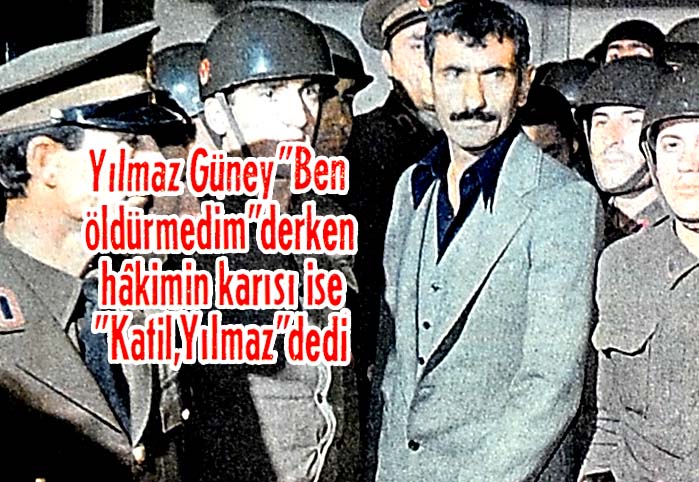 Yılmaz Güney "Ben öldürmedim" derken hakimin karısı ise "Katil, Yılmaz" dedi