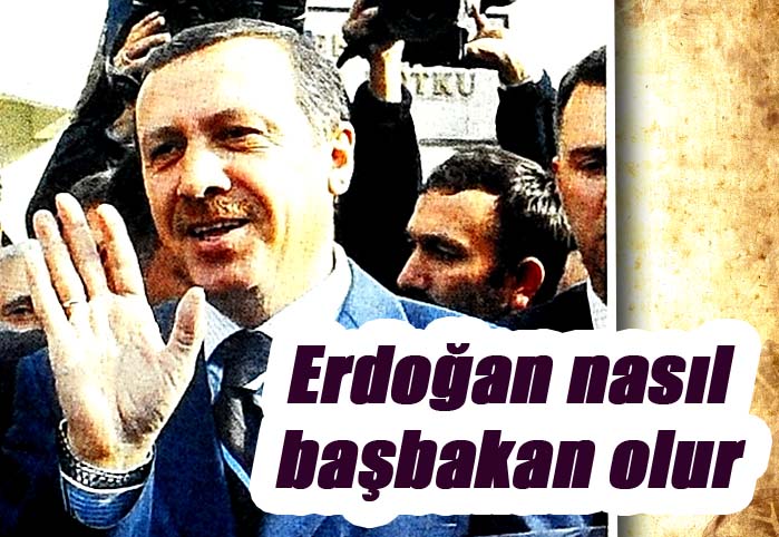 Erdoğan nasıl başbakan olur