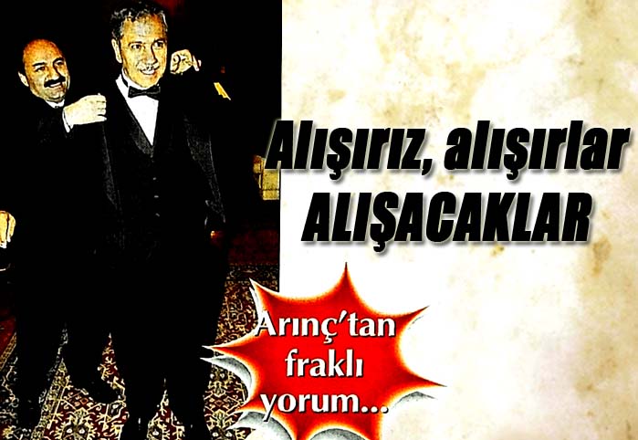 Alışırız, alışırlar ALIŞACAKLAR