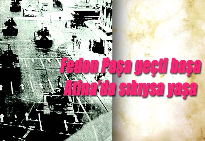 Fedon Paşa geçti başa Atina'da sıkıysa yaşa