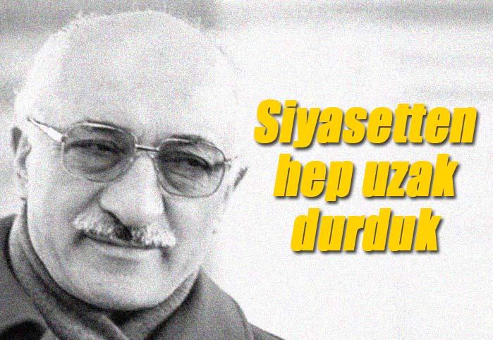 Siyasetten hep uzak durduk