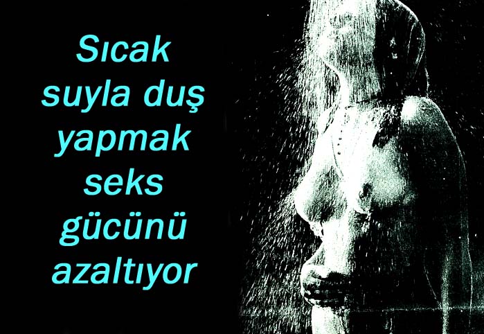 Sıcak suyla duş yapmak seks gücünü azaltıyor