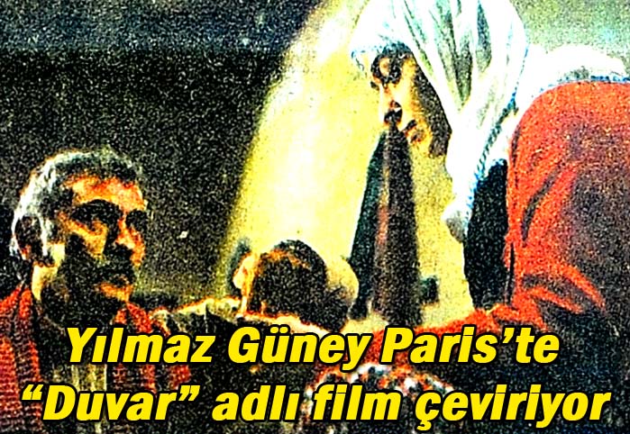 Yılmaz Güney Paris'te "Duvar" adlı film çeviriyor