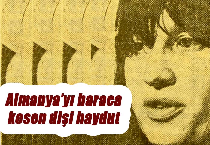 Almanya'yı haraca kesen dişi haydut