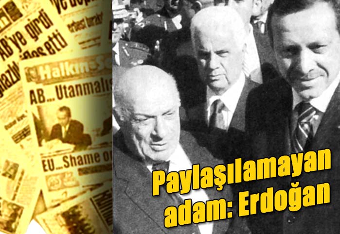 Paylaşılamayan adam: Erdoğan