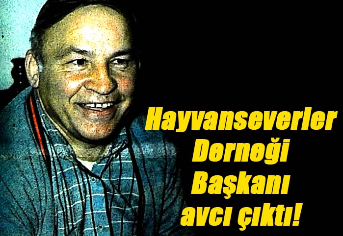 Hayvanseverler Derneği Başkanı, avcı çıktı!