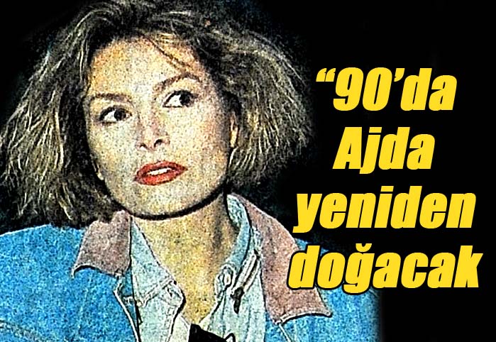"90'da AJDA yeniden doğacak