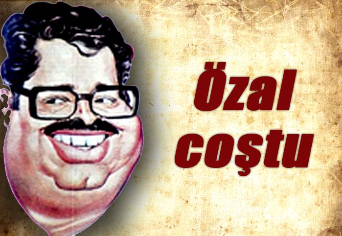 &Ouml;zal coştu