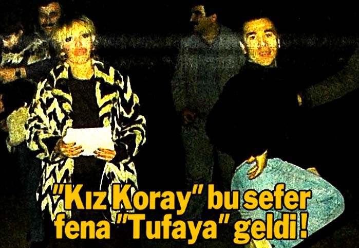 "Kız Koray" bu sefer fena "Tufaya" geldi!