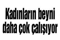 Kadınların beyni daha &ccedil;ok &ccedil;alışıyor