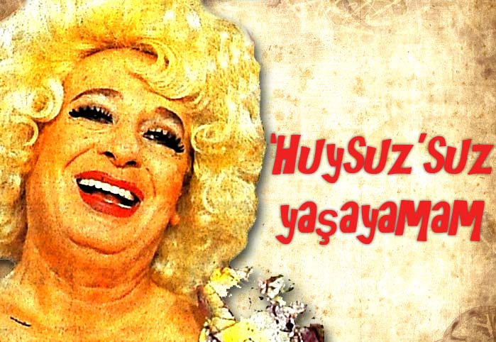 'Huysuz'suz yaşayamam