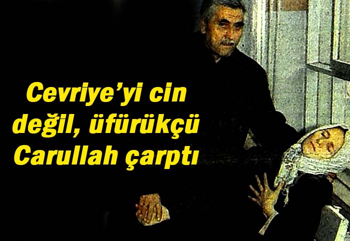 Cevriye'yi cin değil, &uuml;f&uuml;r&uuml;k&ccedil;&uuml; Carullah &ccedil;arptı