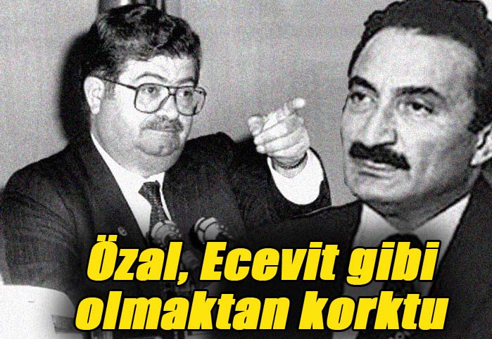 &Ouml;zal, Ecevit gibi olmaktan korktu