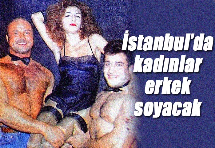 İstanbul'da kadınlar erkek soyacak