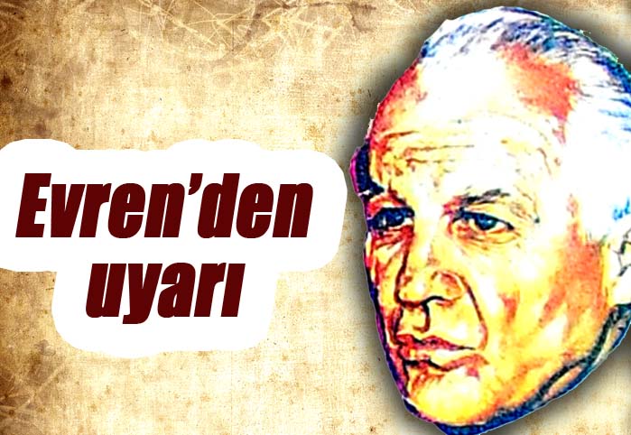 Evren'den uyarı