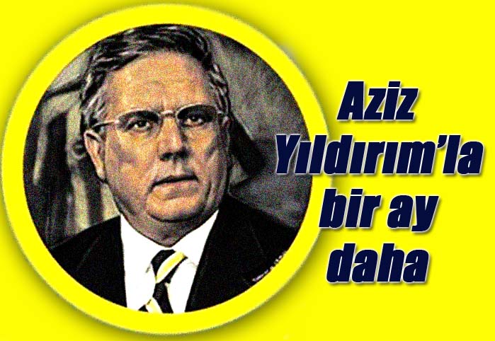 Aziz Yıldırım'la bir ay daha