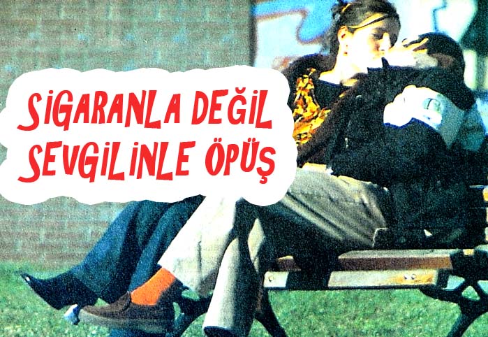 Sigaranla değil sevgilinle &ouml;p&uuml;ş