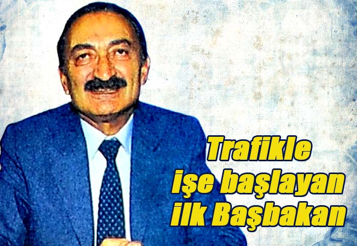 Trafikle işe başlayan ilk Başbakan