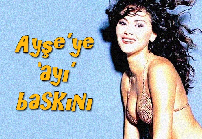 Ayşe'ye 'ayı' baskını
