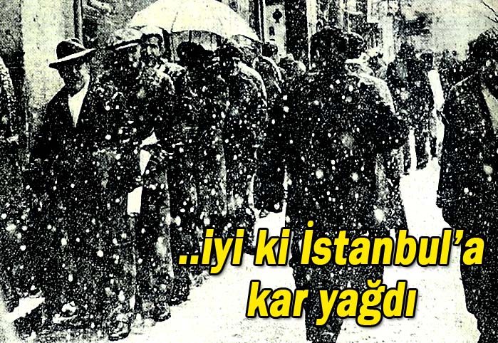 ..iyi ki İstanbul'a kar yağdı