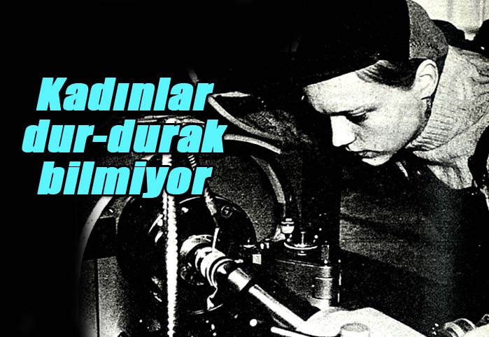 Kadınlar dur-durak bilmiyor