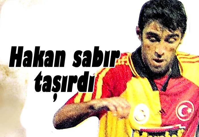 Hakan sabır taşırdı