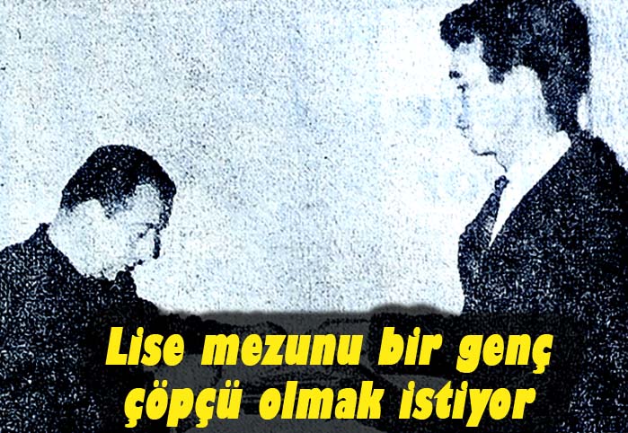 Lise mezunu bir gen&ccedil; &ccedil;&ouml;pc&uuml; olmak istiyor
