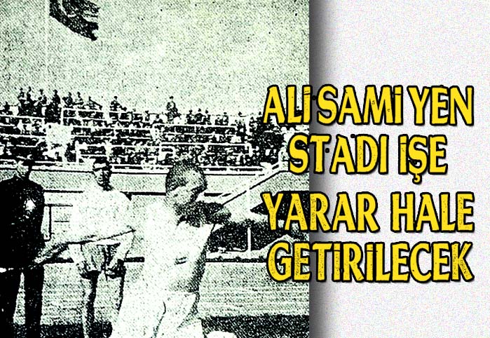 Ali Sami Yen stadı işe yarar hale getirilecek