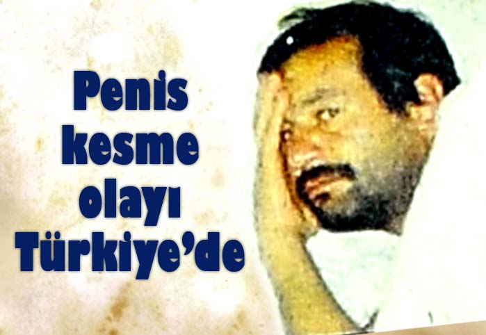 Penis kesme olayı Türkiye'de