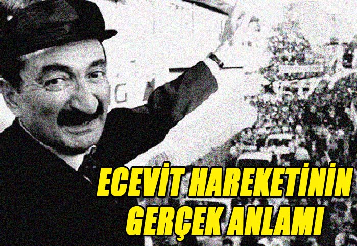 Ecevit hareketinin ger&ccedil;ek anlamı