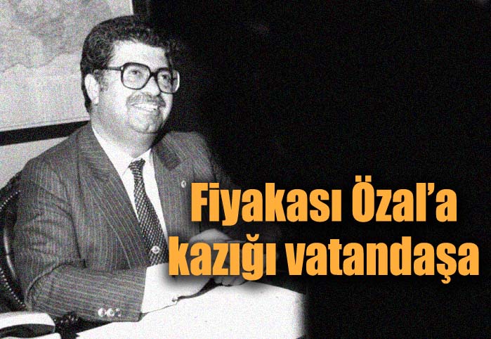 Fiyakası &Ouml;zal'a kazığı vatandaşa!