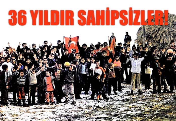 36 yıldır sahipsizler!