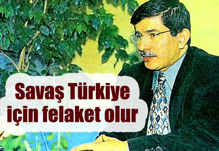 Savaş T&uuml;rkiye i&ccedil;in felaket olur