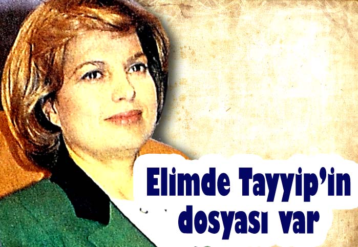 Elimde Tayyip'in dosyası var