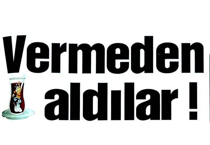 Vermeden aldılar!